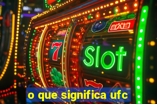 o que significa ufc